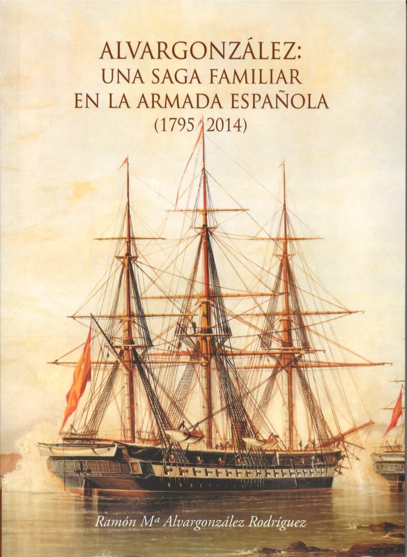 ALVARGONZLEZ: UNA SAGA FAMILIAR EN LA ARMADA ESPAOLA (1795-2014)